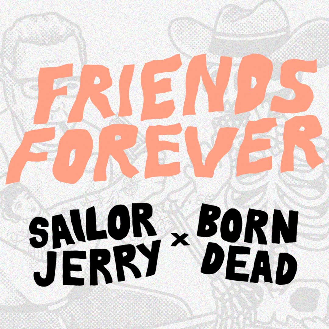 'Friends Forever' Born Dead x Sailor Jerry Collab Release